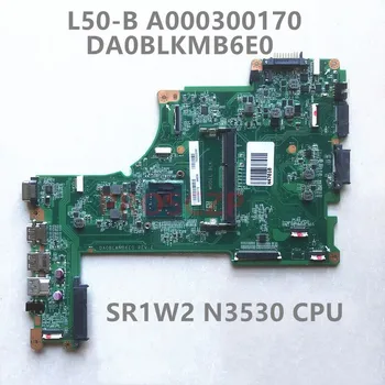 Mainboard Toshiba Satellite L50-B Nešiojamojo kompiuterio motininė Plokštė A000300170 DA0BLKMB6E0 Su N3530 CPU 100% Visiškai Išbandyta, veikia Gerai