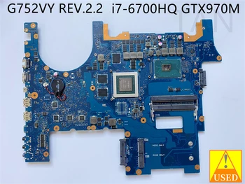 NAUDOJAMA Nešiojamojo kompiuterio motininė plokštė, Skirta ASUS G752VY su i7-6700HQ CPU GTX970M GPU DDR4 Pilnai išbandytas ir veikia puikiai
